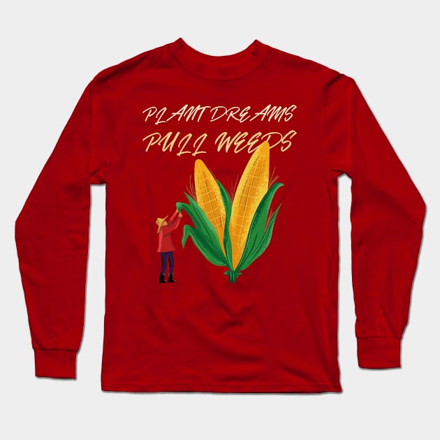 Plant Dreams Pull Weeds Constant Gardener Long Sleeve T-Shirt by SJR-Shirts